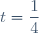 t = \dfrac14